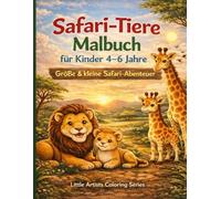 Safari-Tiere Malbuch für Kinder 4-6 Jahre: Große & kleine Safari-Abenteuer mit liebevollen Ausmalbildern für Kindergartenkinder (Little Artists Coloring Series)