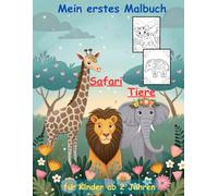 Safari-Tiere -mein erstes Malbuch -50 wunderschöne Motive: ein Muss für alle Tierliebhaber ab 2 Jahren zum Ausmalen, Kritzeln und begeistern: mit einzigartigen Tiermotiven als Ausmalbuch