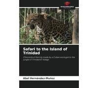 Safari to the Island of Trinidad: Chronicle of the trip made by a Cuban ecologist to the jungle of Trinidad & Tobago