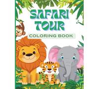 SAFARI TOUR COLORING BOOK: A fun and easy jungle animal coloring adventure designed especially for toddlers and preschoolers ages 2-5, featuring cute ... simple outlines perfect for little hands.