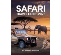 Safari Travel Guide 2025: Where to See Big Five Wildlife in Africa & Plan a Responsible Adventure