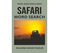 SAFARI WORD SEARCH: Word Search With Easy To Read Print About Safaris, Wilderness, Africa and more. 6 by 9 inches, 110 Pages, 50 Plus Puzzles... Gift ... Holidays And More (Travel Word Search Series)
