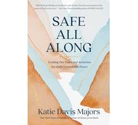 Safe All Along: Trading Our Fears and Anxieties for God's Unshakable Peace