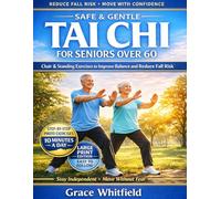 Safe and Gentle Tai Chi for Seniors Over 60: Chair & Standing Exercises for Balance, Fall Prevention, and Independence - Beginner-Friendly Step-by-Step Photo Guide with a Simple 4-Week Plan