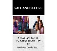 SAFE AND SECURE: A Family’s Guide to Cybersecurity…