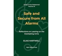 Safe and Secure from All Alarms: Reflections on Leaning on the Everlasting Arms: 9 (Songs of the Redeemed)