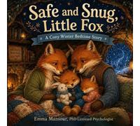 Safe and Snug, Little Fox: A Cozy Winter Bedtime Story About Feeling Protected and Loved (Little Animals, Big Feelings)
