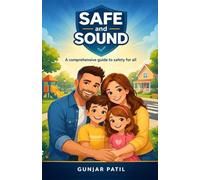 Safe and Sound: A comprehensive guide to safety for all