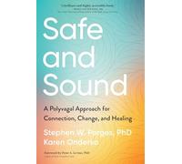Safe and Sound: A Polyvagal Approach for Connection, Change, and Healing