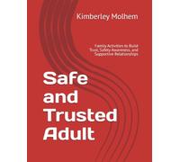 Safe and Trusted Adult: Family Activities to Build Trust, Safety Awareness, and Supportive Relationships