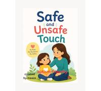 Safe and Unsafe Touch: A Body Safety Book for Children: Learning Boundaries, Trusted Adults, Personal Space, and Safety Words