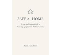 Safe at Home: A Practical Starter Guide to Protecting Aging Parents Without Cameras