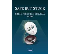 Safe But Stuck: From Survival Mode to Thrive Mode (The Journey Back to Self™)