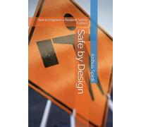Safe by Design: How to Engineer a Resilient Safety Culture (Essential Tools for the Safety Professional)
