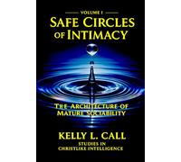 Safe Circles of Intimacy: Volume I - The Architecture of Mature Sociability (How to Optimize Christlike Emotional and Spiritual Intelligence)
