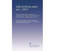 Safe drinking water act--1973: Hearings, Ninety-third Congress, first session, on H.R. 5368, H.R. 1059, H.R. 5348, and H.R. 5995 ... March 8 and 9, 1973