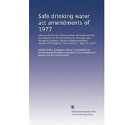 Safe drinking water act amendments of 1977: Hearing before the Subcommittee on Health and the Environment of the Committee on Interstate and Foreign ... Congress, first session ... April 22, 1977