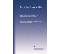 Safe drinking water: future trends and challenges : an Environmental Futures report