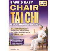 Safe & Easy Chair Tai Chi for Seniors Over 60: 28 Clear Seated Movements to Improve Balance, Increase Mobility, Build Strength, and Sharpen Focus in Just 10 Minutes a Day