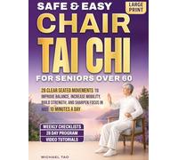 Safe & Easy Chair Tai Chi for Seniors Over 60: 28 Clear Seated Movements to Improve Balance, Increase Mobility, Build Strength, and Sharpen Focus in ... a Day (The Gentle Tai Chi Living Series)