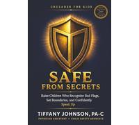 Safe From Secrets: Raise Children Who Recognize Red Flags, Set Boundaries, and Confidently Speak Up