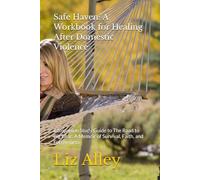 Safe Haven: A Workbook for Healing After Domestic Violence: Companion Study Guide to The Road to Big Bear: A Memoir of Survival, Faith, and Forgiveness