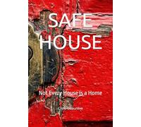 SAFE HOUSE: Not Every House Is a Home