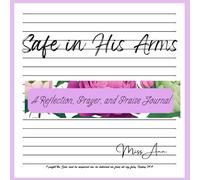 Safe in His Arms : A Reflection, Prayer, and Praise Journal