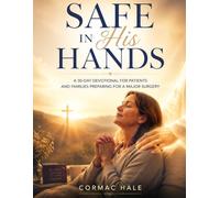 Safe in His Hands: A 30-Day Devotional for Patients and Families Preparing for a Major Surgery