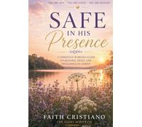 Safe In His Presence- A Christian Woman's Guide To Healing, Peace And Wholeness in Christ.
