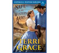 Safe in His Western Arms: Historical Western Romance: 2 (The Bachelor's of Moonbeam Ranch)
