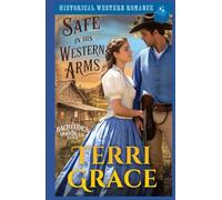 Safe in His Western Arms: Historical Western Romance (The Bachelor's of Moonbeam Ranch)