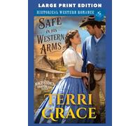 Safe in His Western Arms: LARGE PRINT EDITION (The Bachelor's of Moonbeam Ranch LARGE PRINT)
