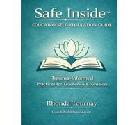 Safe Inside™ Educator Self Regulation Guide: Trauma Informed Practices for Teachers & Counselors (Coach With Rhonda's Safe Inside)