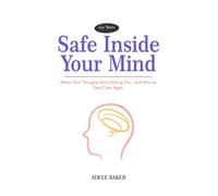 Safe Inside Your Mind (For Teens): When Your Thoughts Start Scaring You-and How to Feel Calm Again