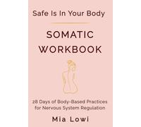 Safe Is In Your Body: A 28-Day Somatic Workbook for Nervous System Healing and Emotional Regulation