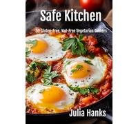 Safe Kitchen: 50 Gluten-Free, Nut-Free Vegetarian Dinners (The Kitchen Series by Julia Hanks)