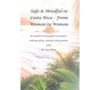Safe & Mindful in Costa Rica - From Woman to Woman: A mindful travel guide for women seeking safety, animals, and genuine calm (Safe & Mindful in... - From Woman to Woman)