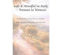 Safe & Mindful in Italy - Woman to Woman: A mindful travel guide for women seeking safety, animals, and real rest By Sina Maré