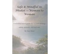 Safe & Mindful in Phuket - From Woman to Woman: A mindful travel guide for women seeking safety, animals, and real rest