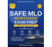 SAFE MLO Exam Prep: The Complete NMLS Mortgage Loan Originator Study Guide to Pass the SAFE MLO Test on Your First Try With Practice Tests, Federal Law Review, and Mortgage Math