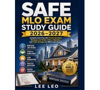 SAFE MLO Exam Study Guide 2026-2027: Complete Exam Prep with Practice Questions, Mortgage Law Review, Ethics, Origination, and Proven Strategies for NMLS Exam Success