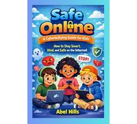 Safe Online: A Cyberbullying Guide for Kids: How to Stay Smart, Kind, and Safe on the Internet