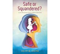 Safe or Squandered?: Love Musings from a Heart Revived
