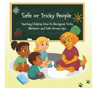 Safe or Tricky People: Teaching Children How to Recognize Tricky Behavior and Safe Grown-Ups