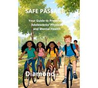 SAFE PASSAGE: Your Guide to Preserving Adolescents' Physical and Mental Health (The Diamond Lion Series for Conscious Parenting)