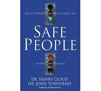 Safe People: How to Find Relationships That Are Good for You and Avoid Those That Aren't