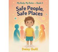 Safe People, Safe Places: A Child Safety Book for Kids - Learn to Identify Trusted Adults, Build Your Safety Circle, and Know It's Always Right to Speak Up: 3 (My Body, My Rules)