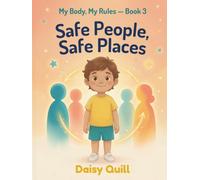 Safe People, Safe Places: A Child Safety Book for Kids - Learn to Identify Trusted Adults, Build Your Safety Circle, and Know It's Always Right to Speak Up (My Body, My Rules)