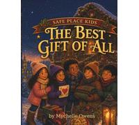 Safe Place Kids: The Best Gift of All: A Christmas Story of Faith, Friendship, and Love